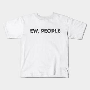 Ew People T-Shirt Anti-Social T-Shirt Funny hipster Shirt Kids T-Shirt